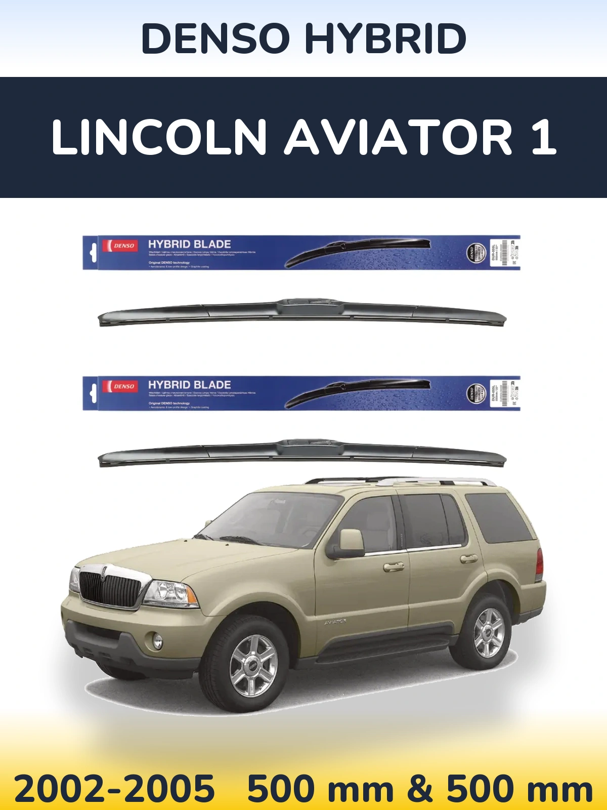 Front wiper blade set Denso Hybrid 500 & 500 mm for Lincoln Aviator 1 2002-2005