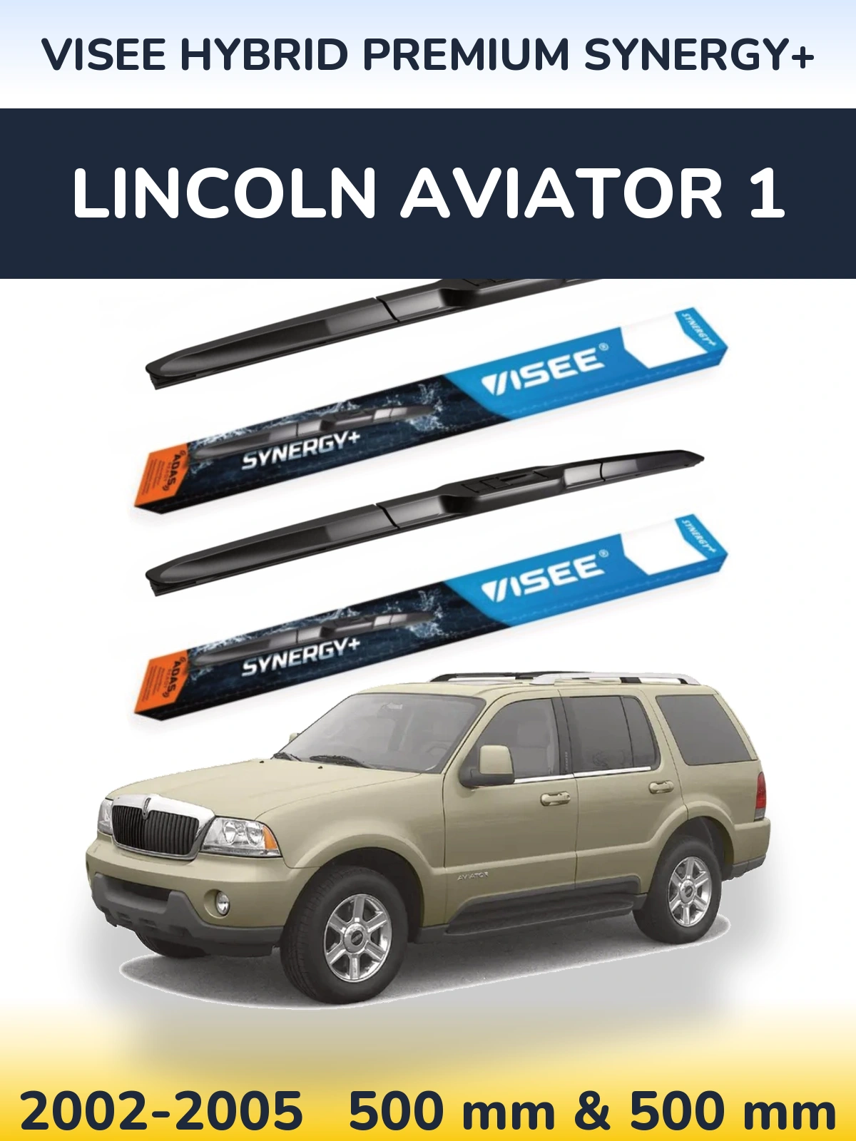 Front wiper blade set VISEE HYBRID PREMIUM SYNERGY+ 500 & 500 mm for Lincoln Aviator 1 2002-2005