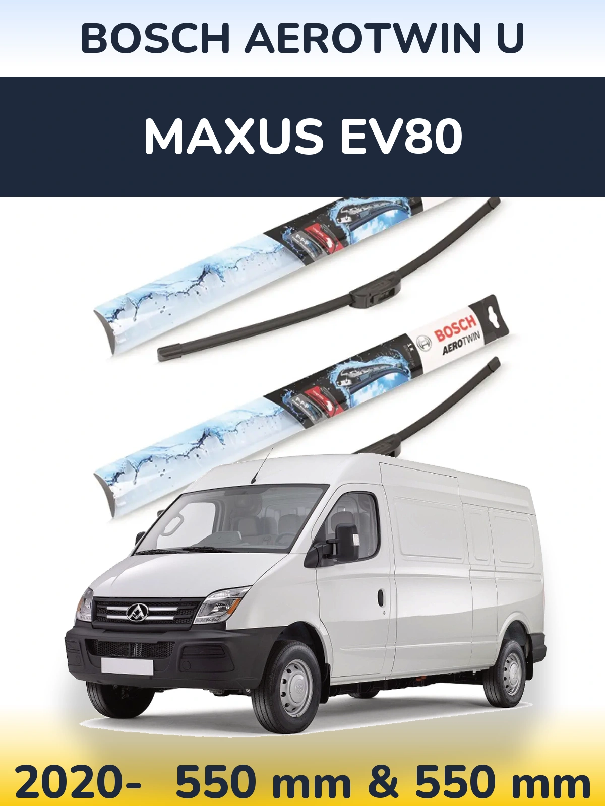 Front wiper blade set BOSCH AeroTwin U 550 & 550 mm for Maxus EV80 2020-2026