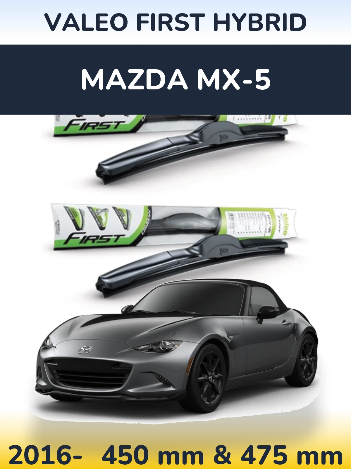 Front wiper blade set Valeo First Hybrid 450 & 475 mm for Mazda MX-5 2016-2026