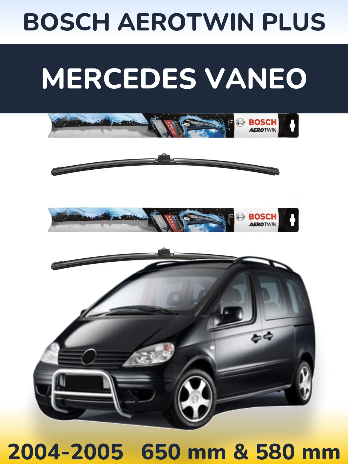 Front wiper blade set BOSCH AeroTwin Plus 650 & 580 mm for Mercedes Vaneo 2004-2005