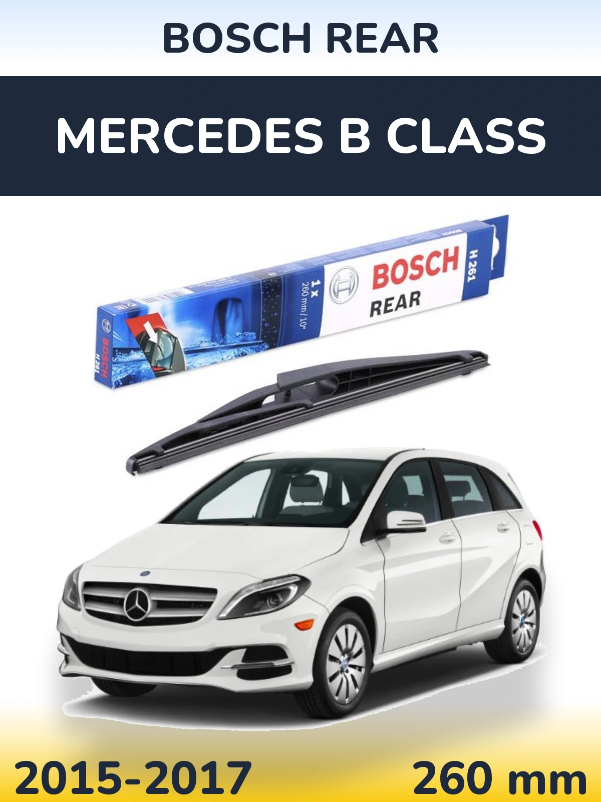 Задня щітка BOSCH Rear 260 мм для Mercedes B Class 2015-2017