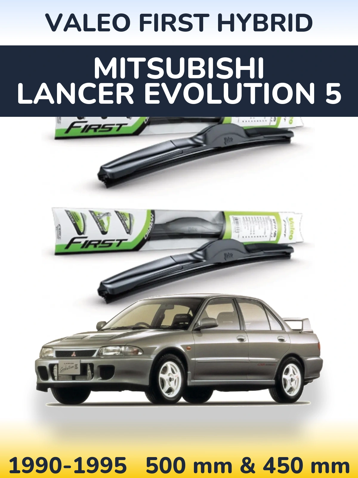 Комплект передніх щіток Valeo First Hybrid 500 & 450 мм для Mitsubishi Lancer Evolution 5 1990-1995