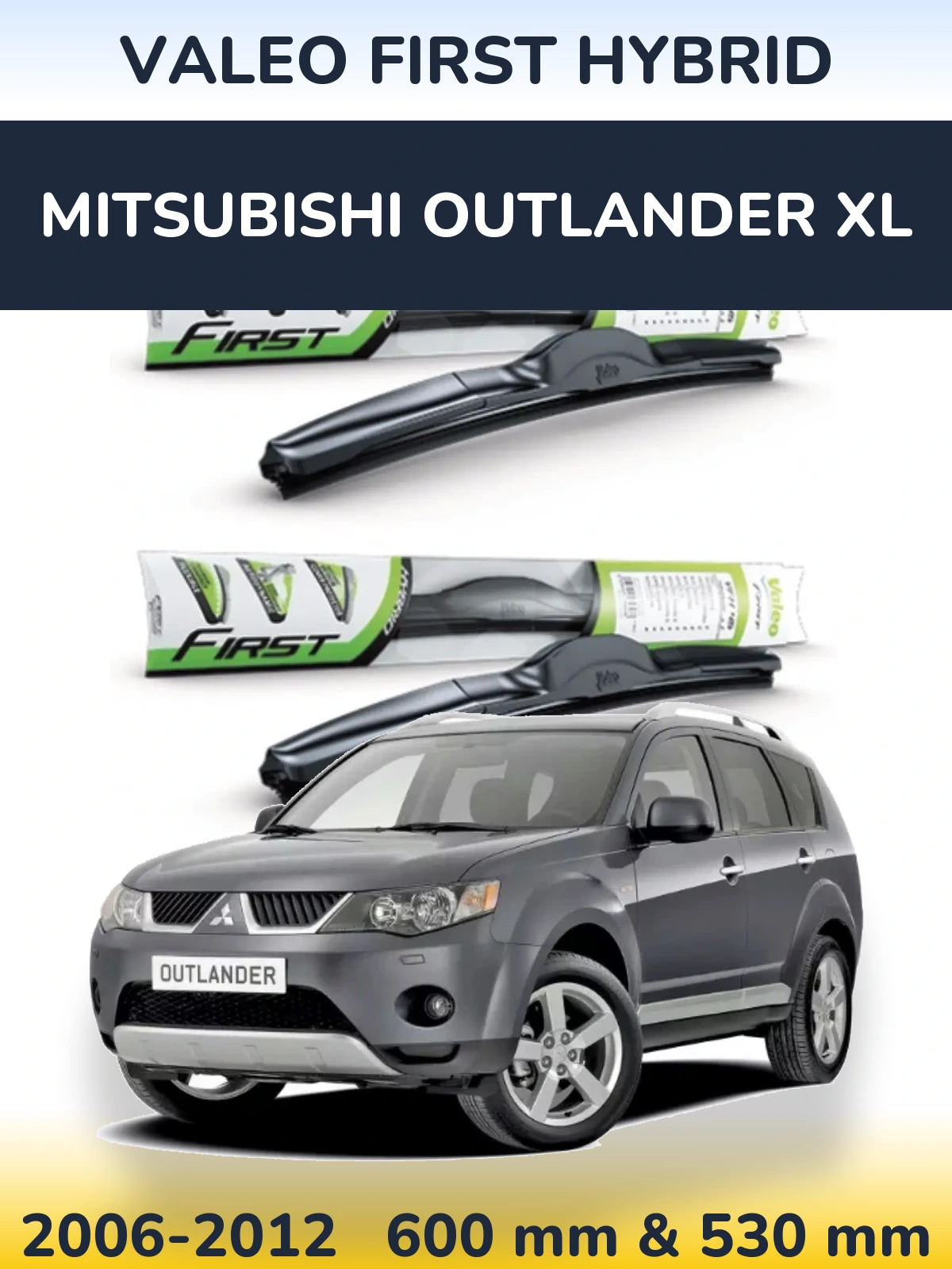 Front wiper blade set Valeo First Hybrid 600 & 530 mm for Mitsubishi Outlander XL 2006-2012