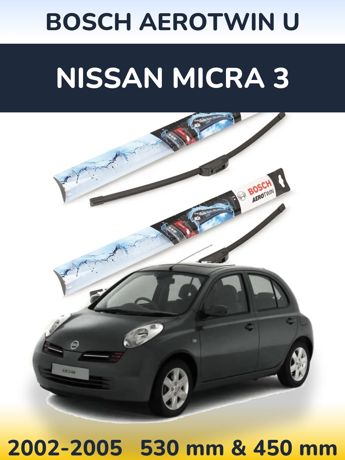 Front wiper blade set BOSCH AeroTwin U 530 & 450 mm for Nissan Micra 3 2002-2005