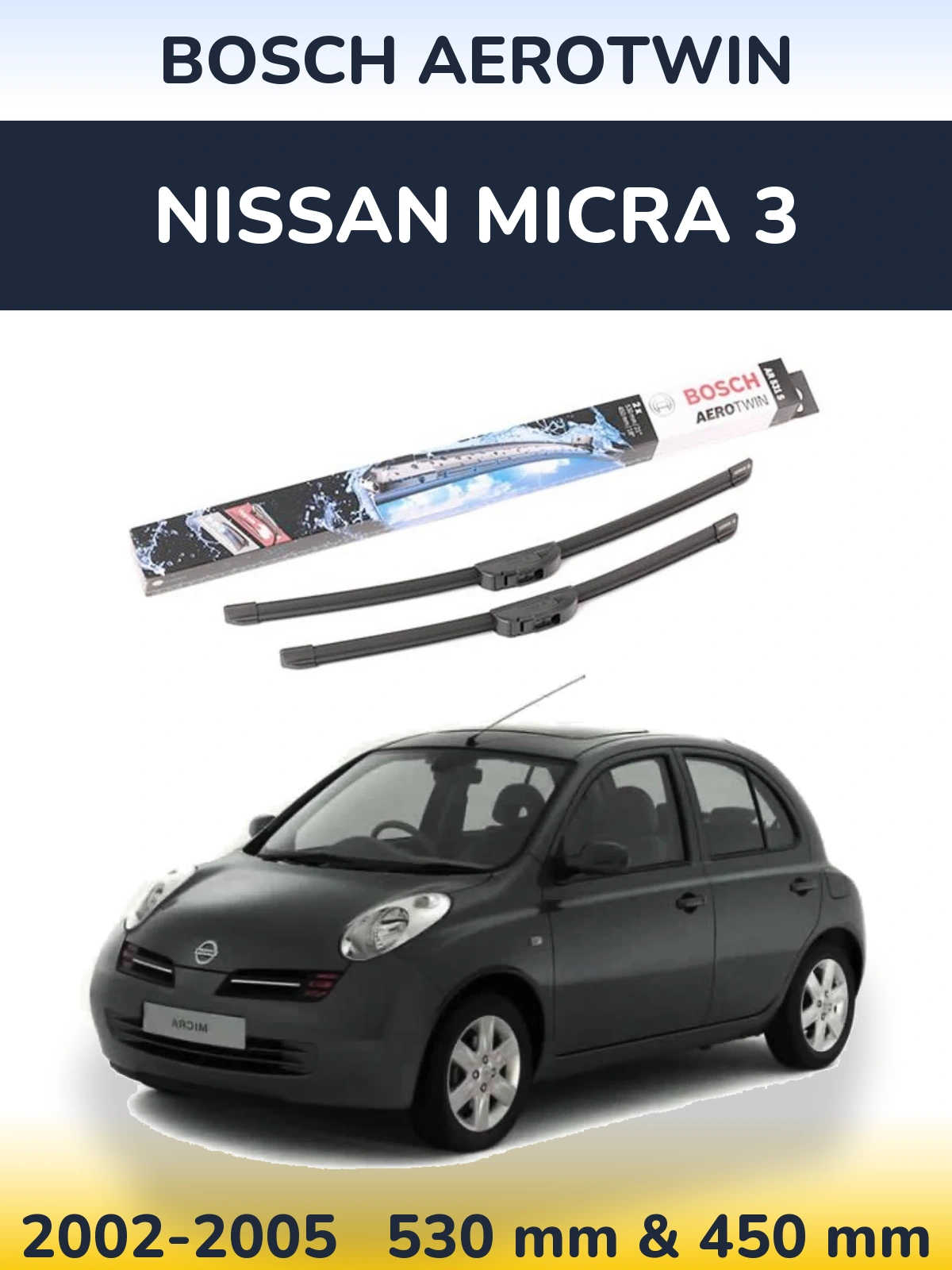 Front wiper blade set BOSCH AeroTwin 530 & 450 mm for Nissan Micra 3 2002-2005