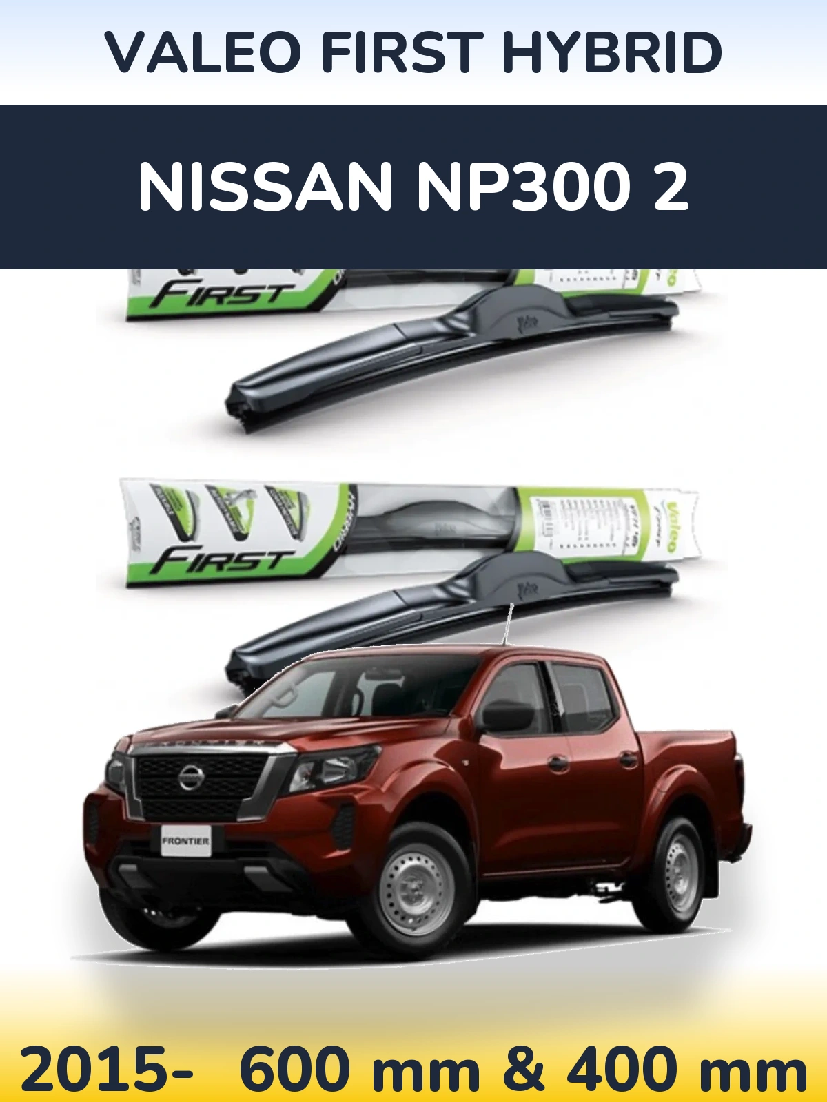 Комплект передніх щіток Valeo First Hybrid 600 & 400 мм для Nissan NP300 2 2015-2026