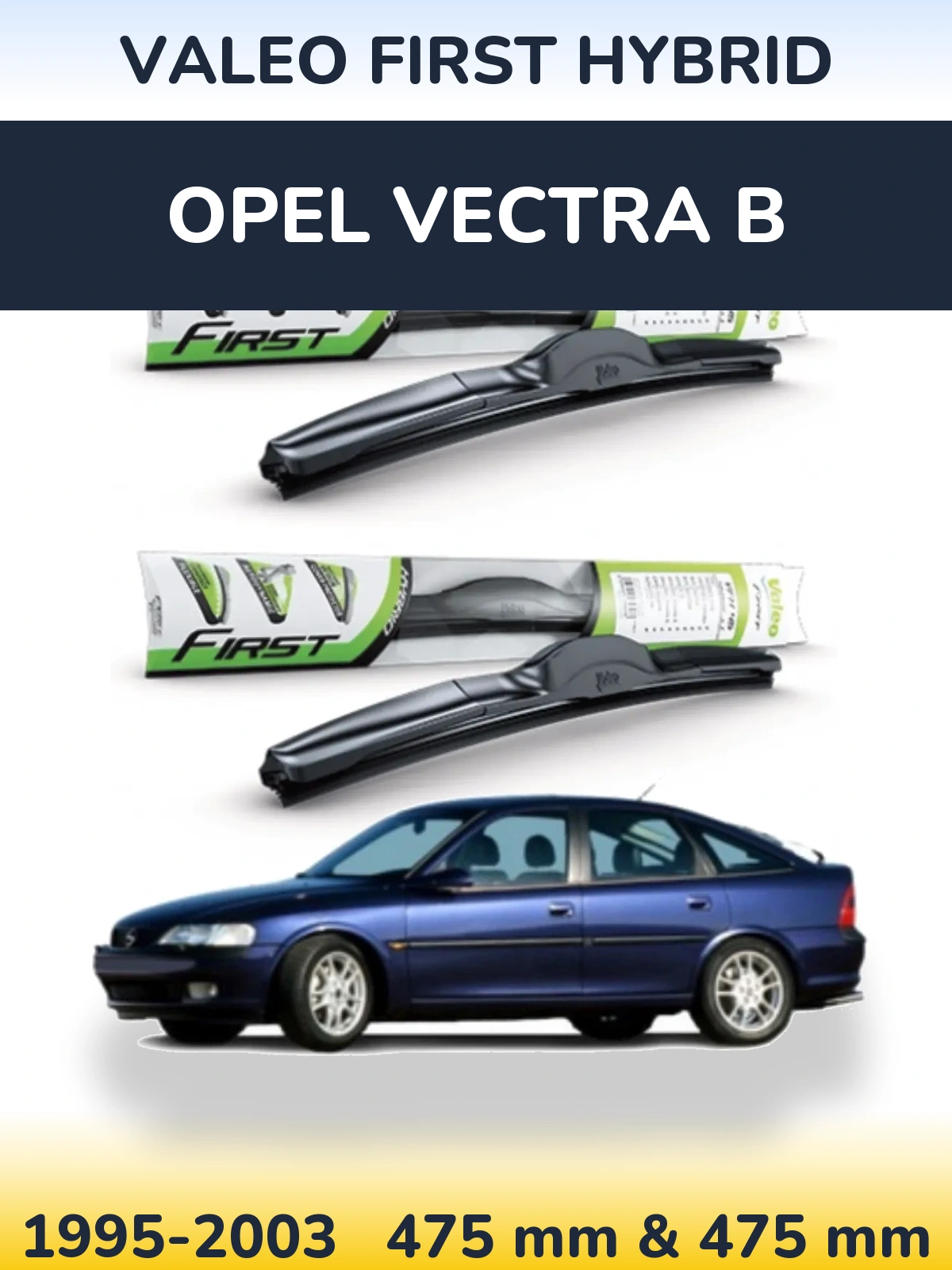 Комплект передніх щіток Valeo First Hybrid 475 & 475 мм для Opel Vectra B 1995-2003