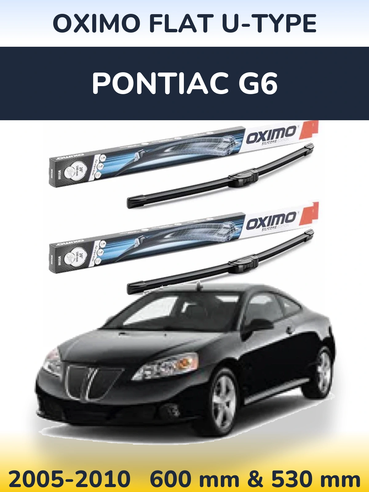 Front wiper blade set Oximo Flat U-type 600 & 530 mm for Pontiac G6 2005-2010