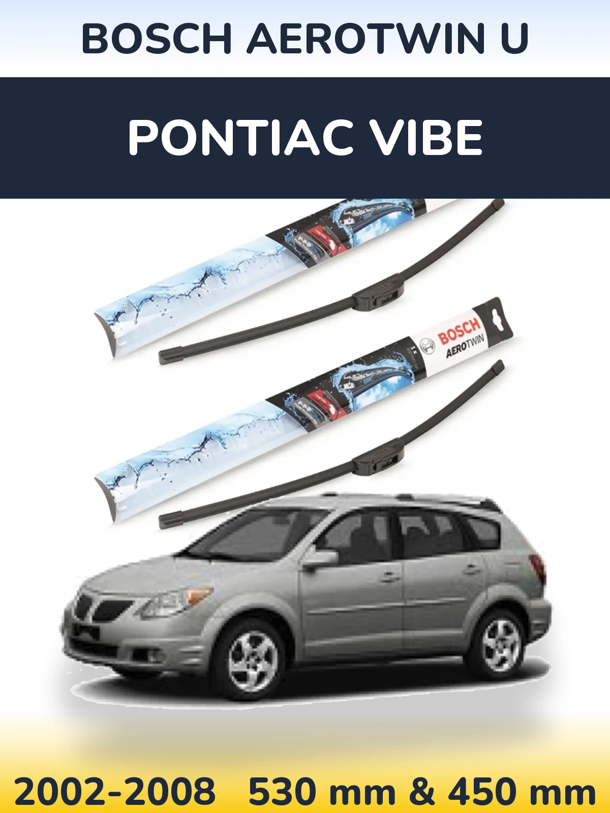 Front wiper blade set BOSCH AeroTwin U 530 & 450 mm for Pontiac Vibe 2002-2008