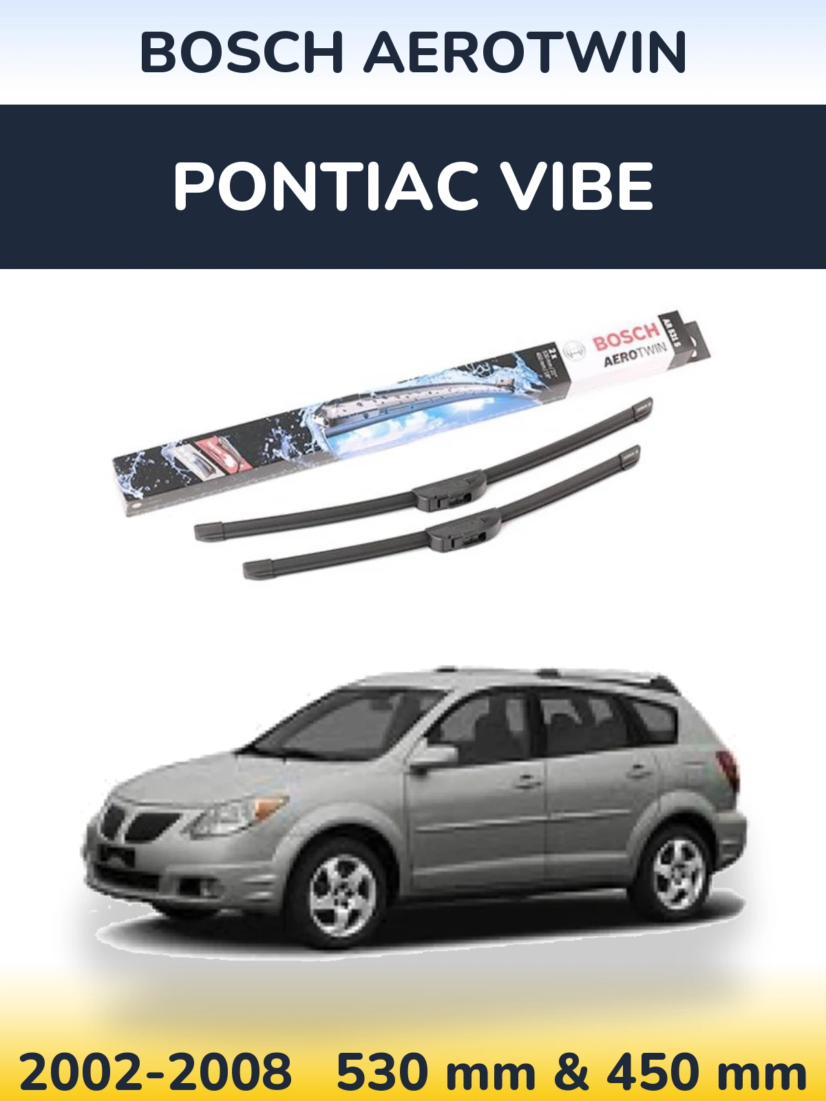 Front wiper blade set BOSCH AeroTwin 530 & 450 mm for Pontiac Vibe 2002-2008