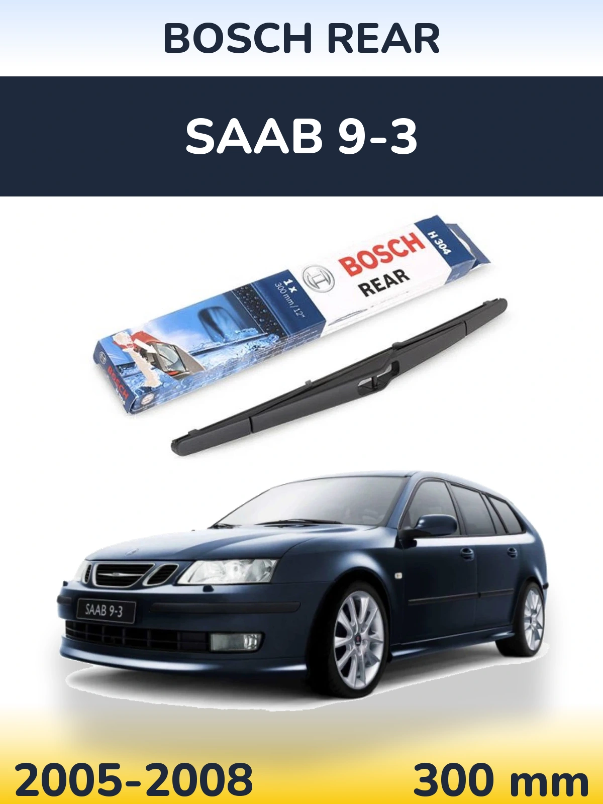 Rear wiper blade BOSCH Rear 300 mm for SAAB 9-3 2005-2008