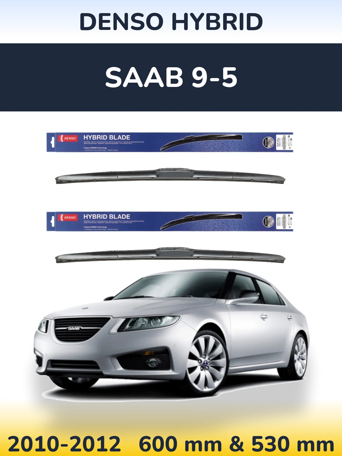 Front wiper blade set Denso Hybrid 600 & 530 mm for SAAB 9-5 2010-2012