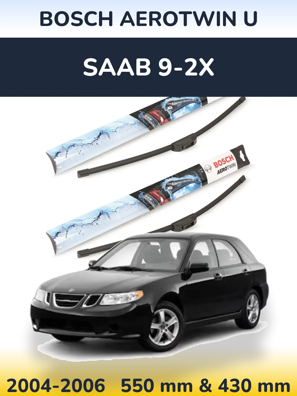 Front wiper blade set BOSCH AeroTwin U 550 & 430 mm for SAAB 9-2X 2004-2006