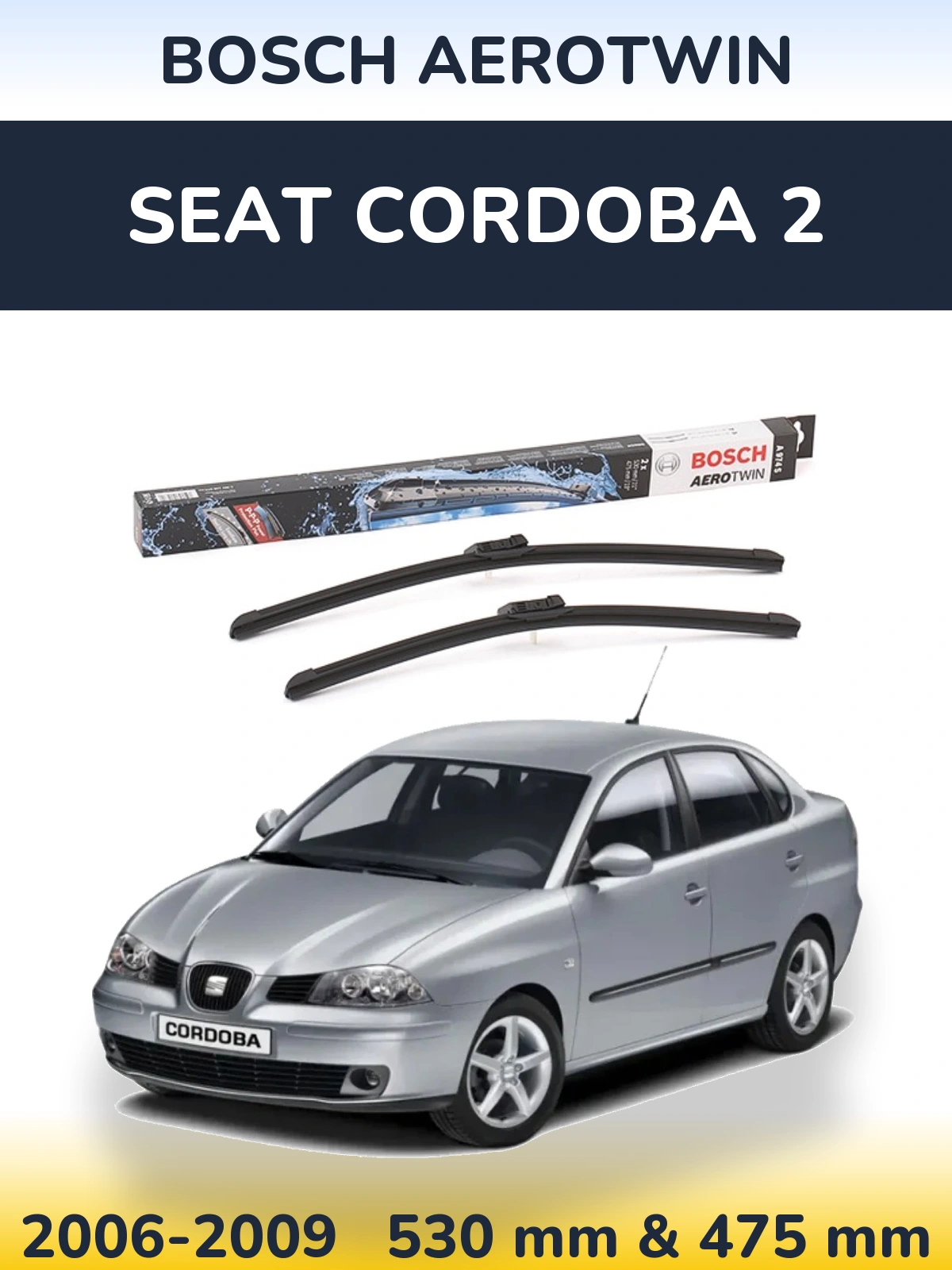 Front wiper blade set BOSCH AeroTwin 530 & 475 mm for SEAT Cordoba 2 2006-2009