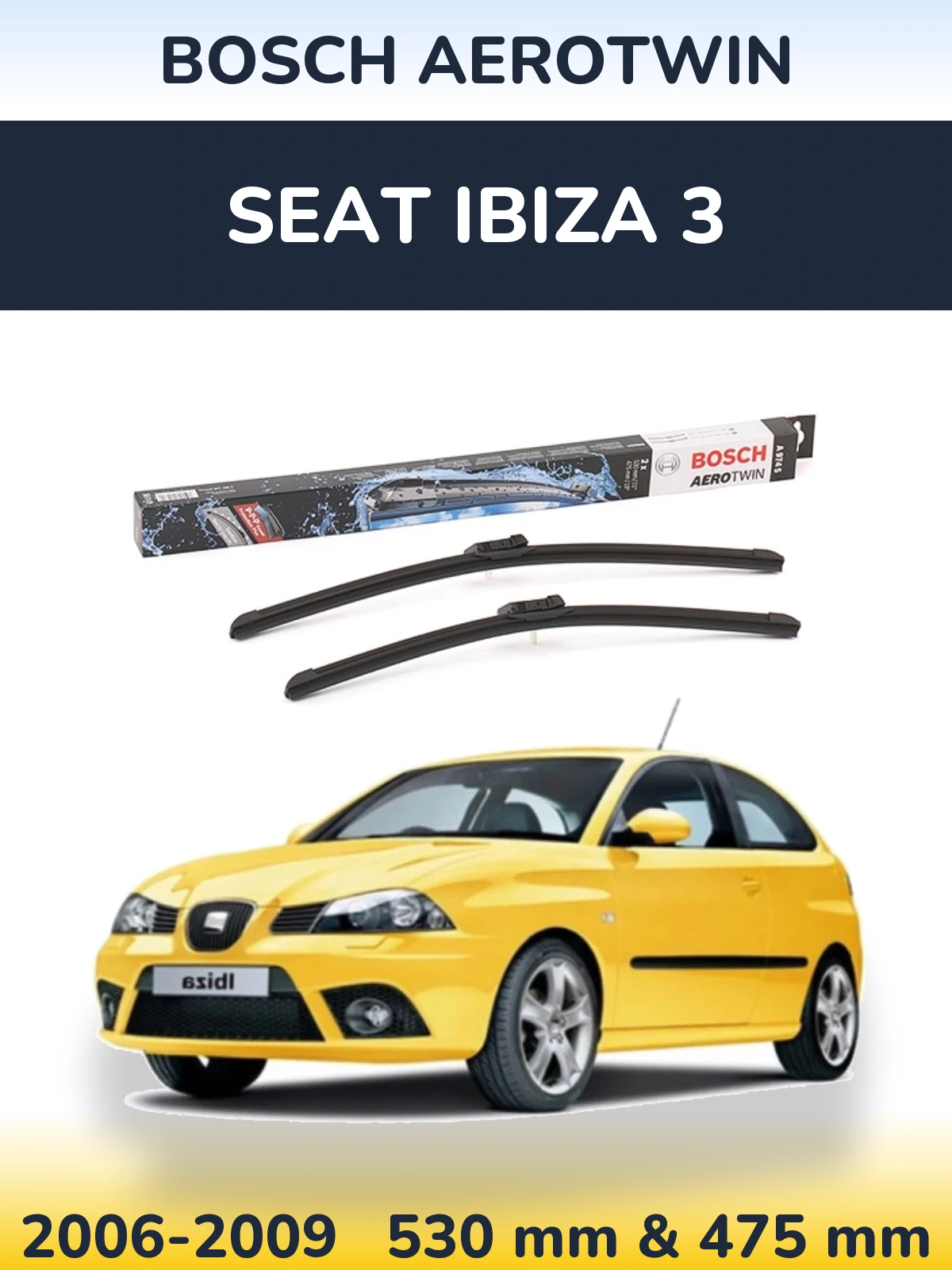 Front wiper blade set BOSCH AeroTwin 530 & 475 mm for SEAT Ibiza 3 2006-2009