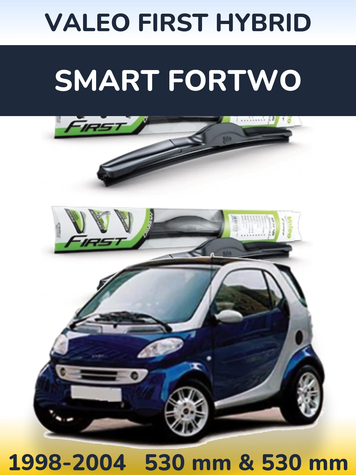 Front wiper blade set Valeo First Hybrid 530 & 530 mm for Smart Fortwo 1998-2004