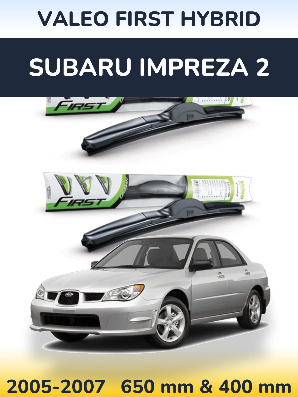 Front wiper blade set Valeo First Hybrid 650 & 400 mm for Subaru Impreza 2 2005-2007