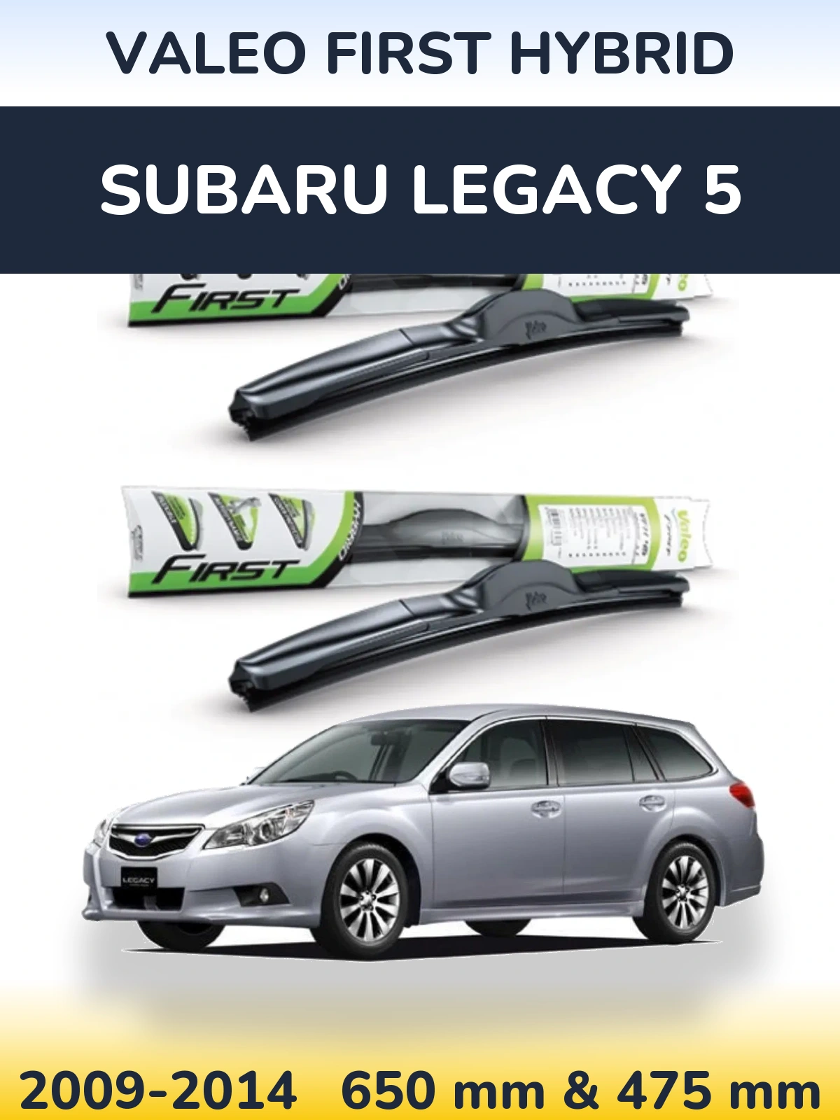 Front wiper blade set Valeo First Hybrid 650 & 475 mm for Subaru Legacy 5 2009-2014