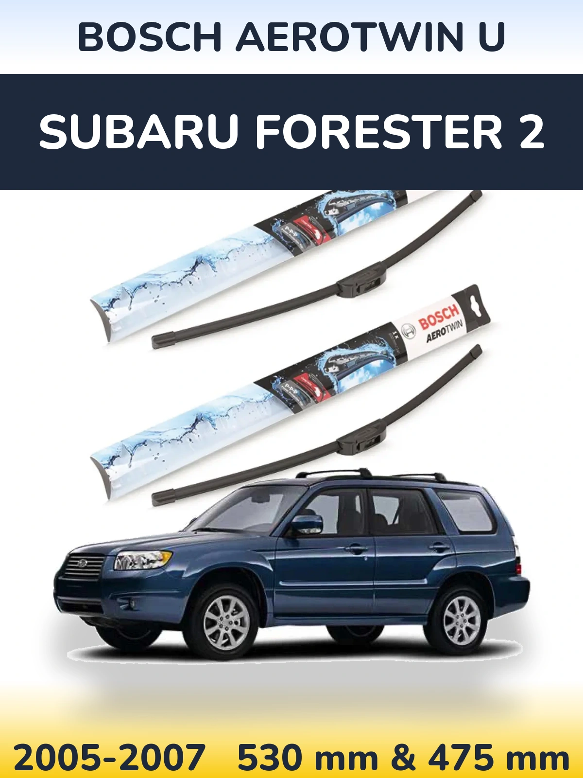 Front wiper blade set BOSCH AeroTwin U 530 & 475 mm for Subaru Forester 2 2005-2007