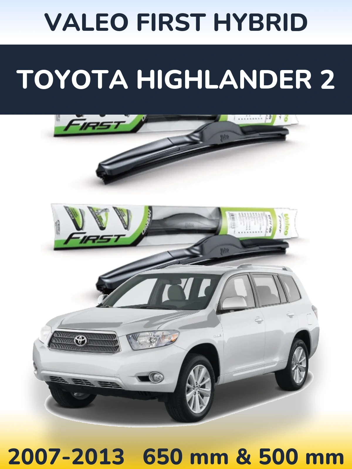 Комплект передних дворников Valeo First Hybrid 650 & 500 мм для Toyota Highlander 2 2007-2013