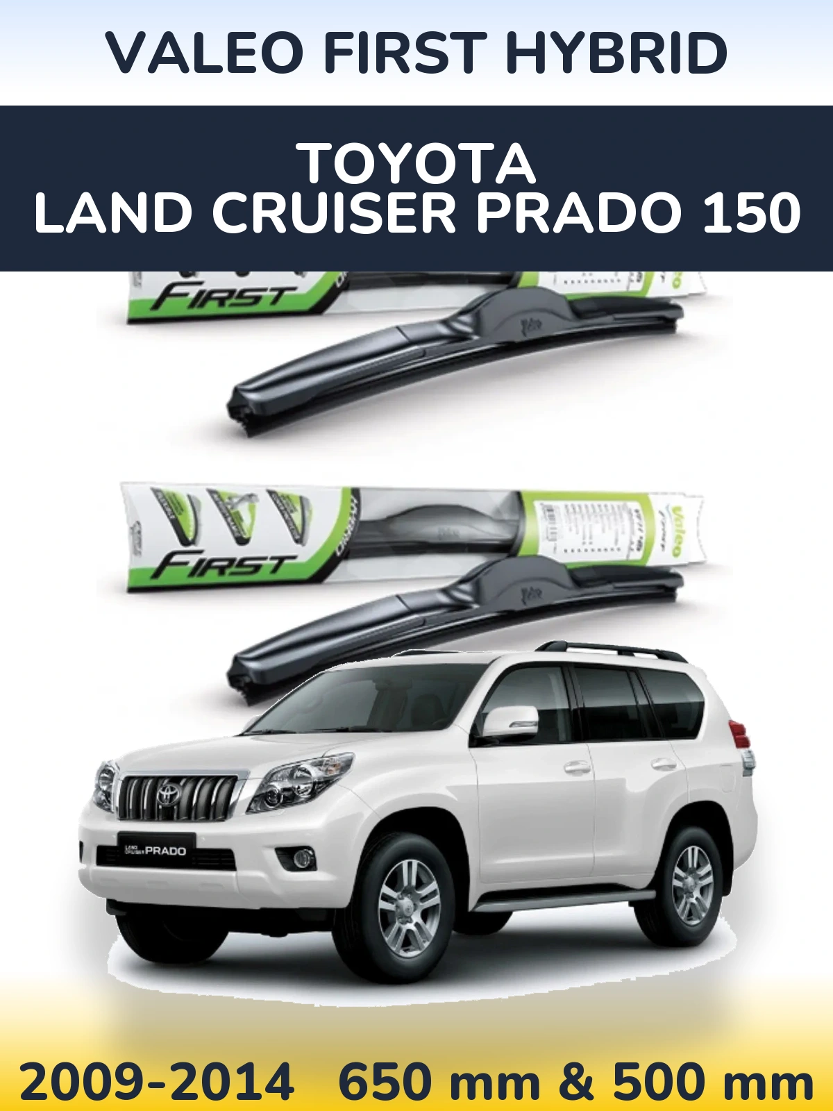 Front wiper blade set Valeo First Hybrid 650 & 500 mm for Toyota Land Cruiser Prado 150 2009-2014