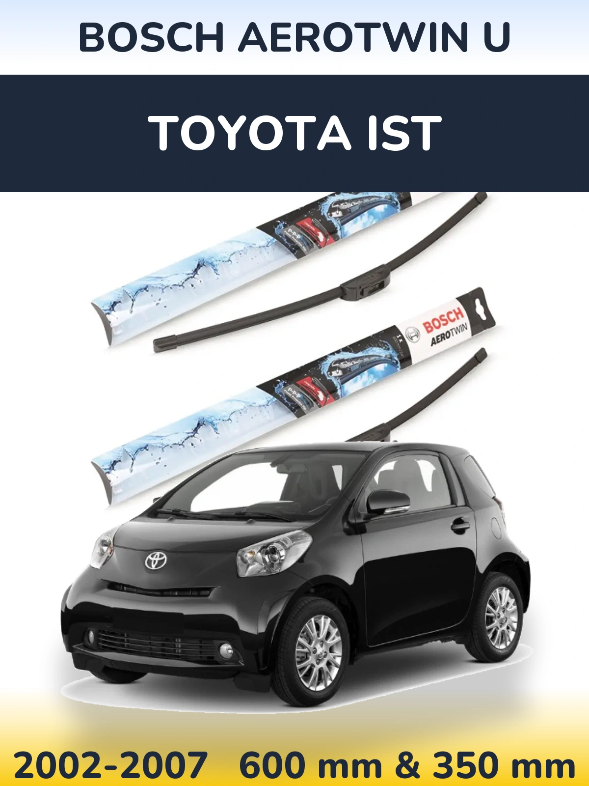 Front wiper blade set BOSCH AeroTwin U 600 & 350 mm for Toyota Ist 2002-2007