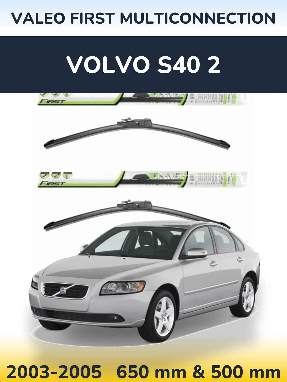 Front wiper blade set Valeo First MultiConnection 650 & 500 mm for Volvo S40 2 2003-2005