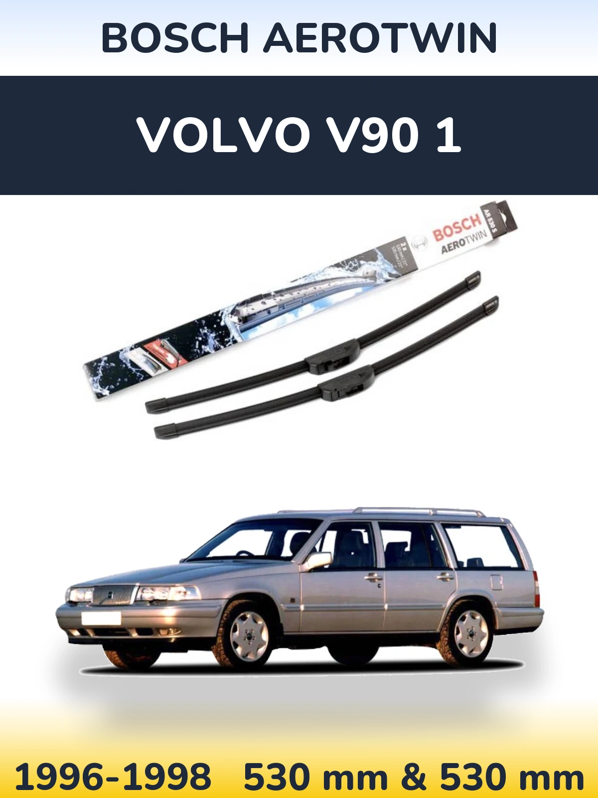 Front wiper blade set BOSCH AeroTwin 530 & 530 mm for Volvo V90 1 1996-1998