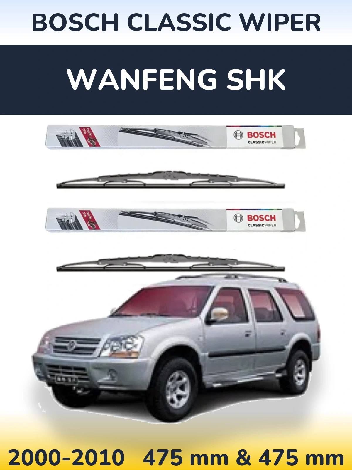 Front wiper blade set BOSCH Classic Wiper 475 & 475 mm for Wanfeng SHK 2000-2010