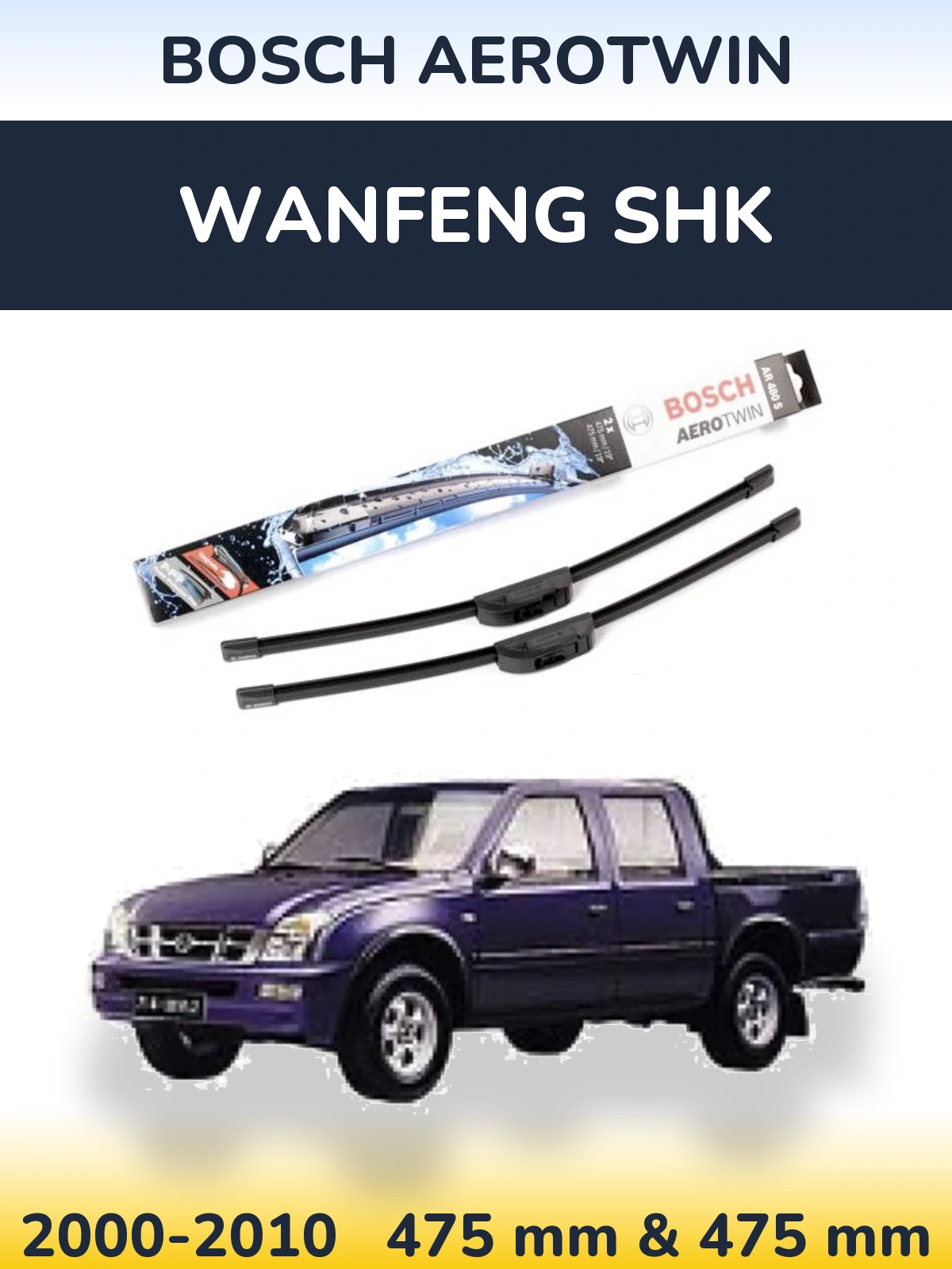 Front wiper blade set BOSCH AeroTwin 475 & 475 mm for Wanfeng SHK 2000-2010